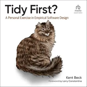 Tidy First?: A Personal Exercise in Empirical Software Design [Audiobook]