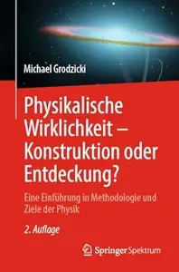 Physikalische Wirklichkeit – Konstruktion oder Entdeckung?, 2. Auflage