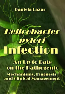 "Helicobacter pylori Infection: An Up to Date on the Pathogenic Mechanisms, Diagnosis " ed. by Daniela Lazar