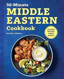 The 30-Minute Middle Eastern Cookbook: Classic Recipes Made Simple