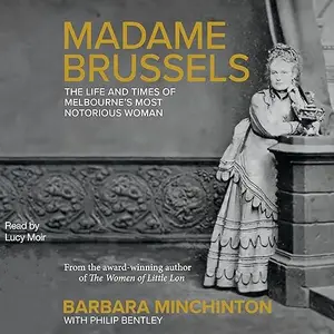 Madame Brussels: The Life and Times of Melbourne's Most Notorious Woman [Audiobook]