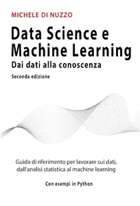 Data Science e Machine Learning: Dai dati alla conoscenza (Italian Edition)