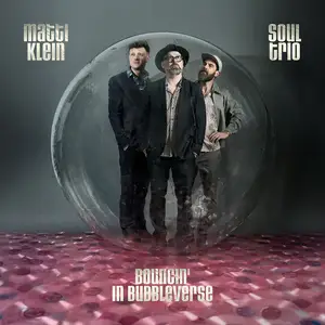 Matti Klein - Soul Trio Bouncin` In Bubbleverse (2025) [Official Digital Download]