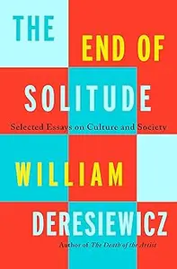The End of Solitude: Selected Essays on Culture and Society