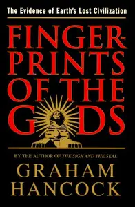 Fingerprints of the Gods: The Evidence of Earth’s Lost Civilization