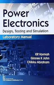 Power Electronics: Design Testing and Simulation Laboratory Manual