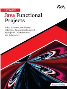 Ultimate Java Functional Projects: Build, Architect, and Deploy Enterprise Java Applications with Spring Boot
