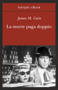 La morte paga doppio - James M. Cain