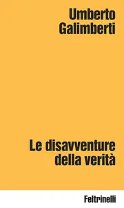 Umberto Galimberti - Le disavventure della verità