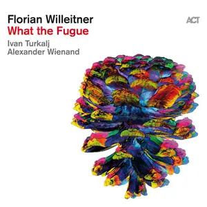 Florian Willeitner - What the Fugue (2024) [Official Digital Download 24/96]