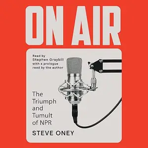 On Air: The Triumph and Tumult of NPR [Audiobook]