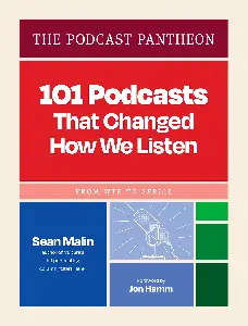 The Podcast Pantheon: 101 Podcasts That Changed How We Listen