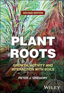 Plant Roots: Growth, Activity and Interaction with Soils, 2nd Edition