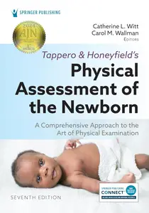 Tappero and Honeyfield's Physical Assessment of the Newborn: A Comprehensive Approach to the Art of Physical Examination, 7e