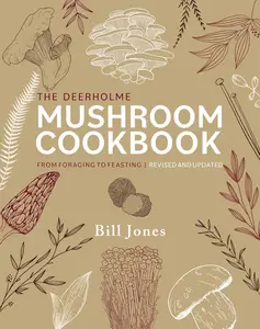 The Deerholme Mushroom Cookbook: From Foraging to Feasting; Revised and Updated