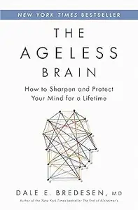 The Ageless Brain: How to Sharpen and Protect Your Mind for a Lifetime