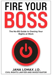 Fire Your Boss: The No-BS Guide to Owning Your Rights at Work