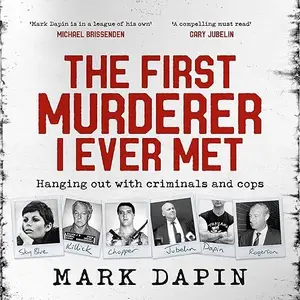 The First Murderer I Ever Met: Hanging Out with Criminals and Cops [Audiobook]
