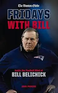 Fridays with Bill: Inside the Football Mind of Bill Belichick