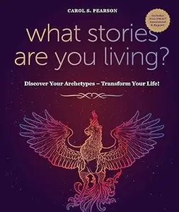 What Stories Are You Living?: Discover Your Archetypes - Transform Your Life!