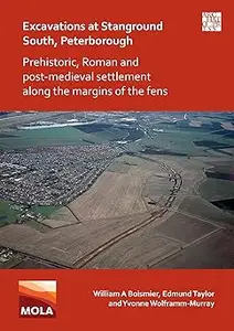 Excavations at Stanground South, Peterborough: Prehistoric, Roman and Post-Medieval Settlement along the Margins of the