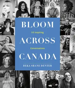 Bloom Across Canada: 50 Inspiring Conversations