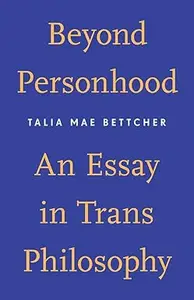 Beyond Personhood: An Essay in Trans Philosophy