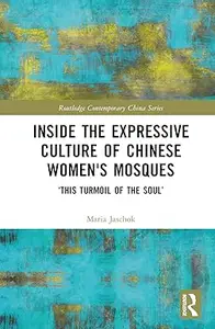 Inside the Expressive Culture of Chinese Women's Mosques: ‘This Turmoil of the Soul’