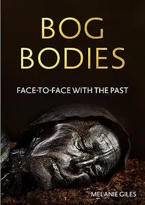 Bog bodies: Face to face with the past