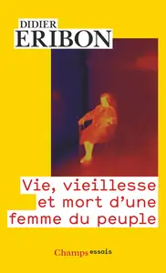 Didier Eribon, "Vie, vieillesse et mort d'une femme du peuple"