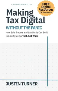 Making Tax Digital Without the Panic: How Sole Traders and Landlords Can Build Simple Systems That Just Work