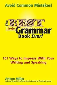 The Best Little Grammar Book Ever!: 101 Ways to Impress With Your Writing and Speaking