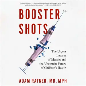 Booster Shots: The Urgent Lessons of Measles and the Uncertain Future of Children's Health [Audiobook]