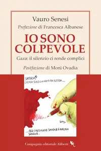 Vauro Senesi - Io sono colpevole. Gaza: il silenzio ci rende complici