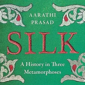 Silk: A History in Three Metamorphoses