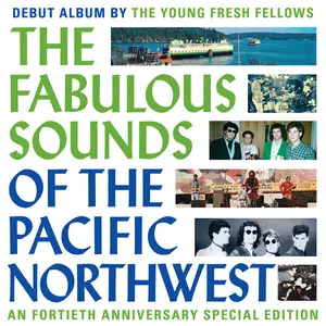 Young Fresh Fellows - The Fabulous Sounds Of The Pacific Northwest (40th Anniversary Edition) (2024)