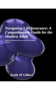 Navigating Life Insurance: A Comprehensive Guide for the Modern Adult