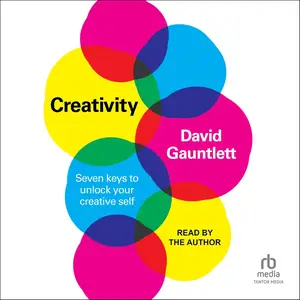 Creativity: Seven Keys to Unlock Your Creative Self