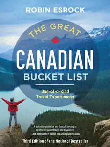 The Great Canadian Bucket List: One-of-a-Kind Travel Experiences (The Great Canadian Bucket List), 3rd Edition