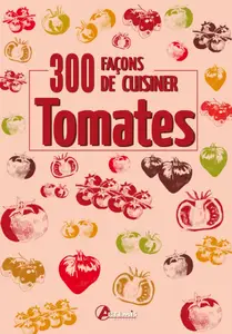 Collectif, "Tomates : 300 façons de cuisiner"