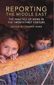 Reporting the Middle East: The Practice of News in the Twenty-First Century