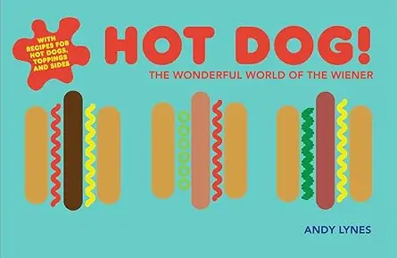 Hot Dog!: The Wonderful World of the Wiener