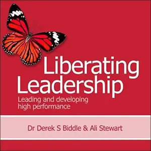 Liberating Leadership: Leading and Developing High Performance