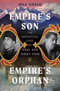 Empire's Son, Empire's Orphan: The Fantastical Lives of Ikbal and Idries Shah