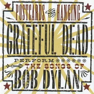 Grateful Dead - Postcards Of The Hanging: Grateful Dead Perform The Songs Of Bob Dylan (With Bonus Disc) (2002)