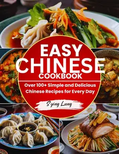 Easy Chinese Cookbook: Over 100+ Simple and Delicious Japanese Recipes for Every Day