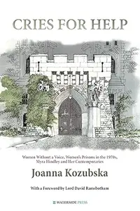 Cries for Help: Women Without a Voice, Women's Prisons in the 1970s, Myra Hindley and Her Contemporaries