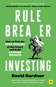 Rule Breaker Investing: How to pick the best stocks of the future and build lasting wealth
