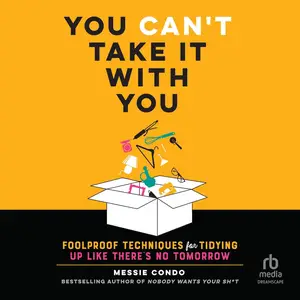 You Can't Take It With You: Foolproof Techniques for Tidying Up Like There's No Tomorrow [Audiobook]