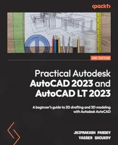 Practical Autodesk AutoCAD 2023 and AutoCAD LT 2023 - Second Edition (Repost)